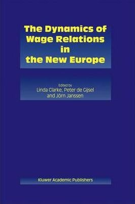 The Dynamics Of Wage Relations In The New Europe - Linda ...