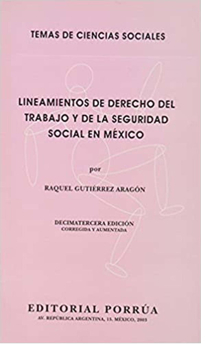 Lineamientos de derecho del trabajo y de la seguridad social en México: No, de Gutiérrez Aragón, Raquel., vol. 1. Editorial Porrúa, tapa pasta blanda, edición 13 en español, 2003