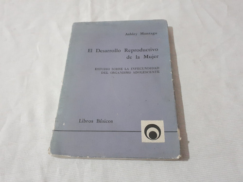 El Desarrollo Reproductivo De La Mujer Ashley Montagu  