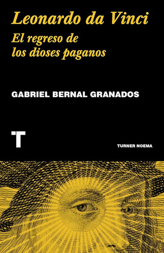 Leonardo Da Vinci: El Regreso De Los Dioses Paganos, De Gabriel Bernal Granados. Editorial Turner, Tapa Blanda, Edición 1 En Español