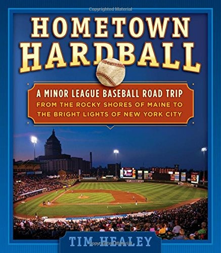 Hometown Hardball A Minor League Baseball Road Trip From The