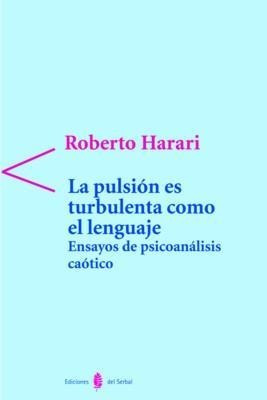 La Pulsión Es Turbulenta Como El Lenguaje : Ensayos De Psico