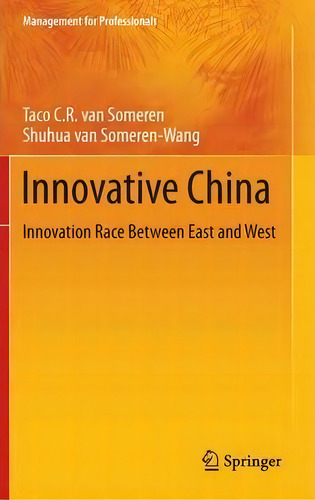 Innovative China : Innovation Race Between East And West, De Taco C. R. Van Someren. Editorial Springer-verlag Berlin And Heidelberg Gmbh & Co. Kg, Tapa Dura En Inglés
