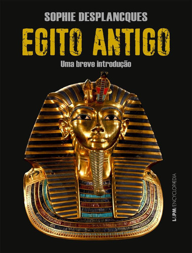 Egito Antigo - Uma Breve Introducao: Egito Antigo - Uma Breve Introducao, De Desplancques, Sophie. Editora Lpm Editores, Capa Mole, Edição 1 Em Português, 2023