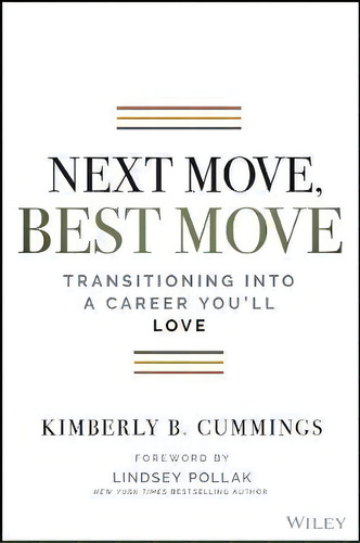 Next Move, Best Move : Transitioning Into A Career You'll Love, De Kimberly B. Cummings. Editorial John Wiley & Sons Inc, Tapa Blanda En Inglés