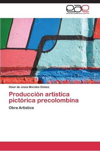 Libro: Producción Artística Pictórica Precolombina: Obra Art