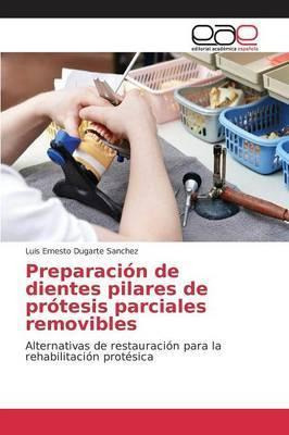 Libro Preparacion De Dientes Pilares De Protesis Parciale...