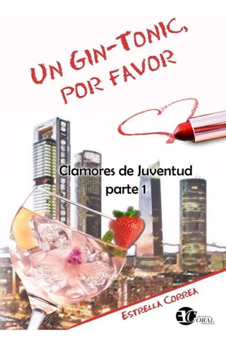 Un Gin-tonic, Por Favor  Clamores De Juventud 1, De Estrella Correa. Editorial Ediciones Coral, Tapa Blanda, Edición 1 En Español