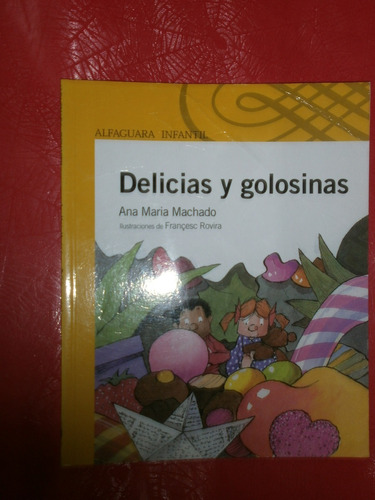Delicias Y Golosinas - Ana María Machado Ed. Alfaguara