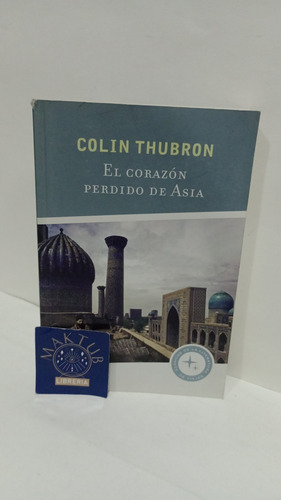 El Corazón Perdido De Asia Colin Thubron Original Usado 