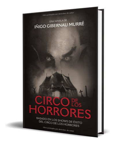 Circo De Los Horrores, De Iñigo Gibernau Murré. Editorial Independently Published, Tapa Blanda En Español, 2023