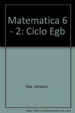 Matematica 6 A Z Egb 2do Ciclo - Lopez Sonia Lilian / Diaz