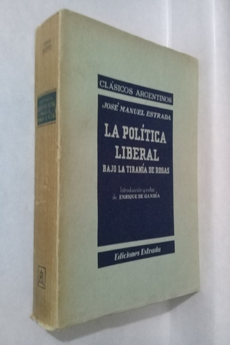 Politica Liberal Bajo La Tirania De Rosas Jose M Estrada