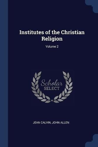 Institutes Of The Christian Religion; Volume 2