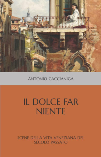 Libro: Il Dolce Far Niente: Scene Della Vita Veneziana Del S