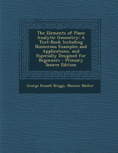 The Elements Of Plane Analytic Geometry A Textbook Including