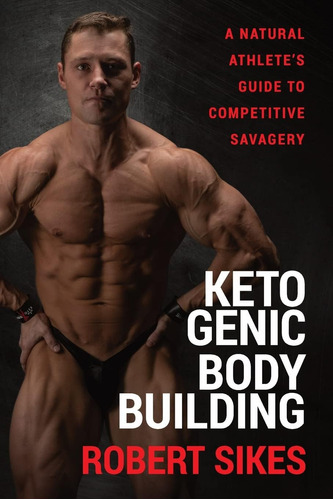 Libro: Ketogenic Bodybuilding: A Natural Athlete S To