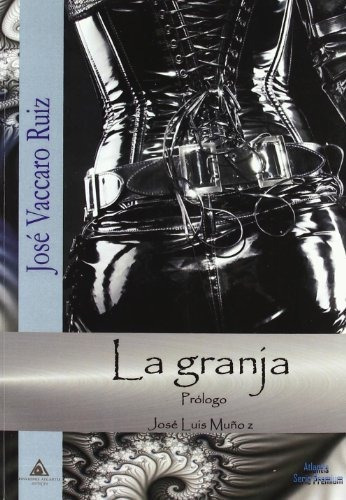 La granja, de Jose Vaccaro Ruiz. Editorial Ediciones Atlantis, tapa blanda en español, 2011