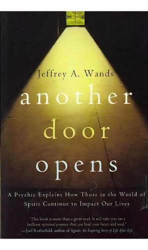 Another Door Opens : A Psychic Explains How Those In The World Of Spirit Continue To Impact Our L..., De Jeffrey A. Wands. Editorial Atria Books, Tapa Blanda En Inglés