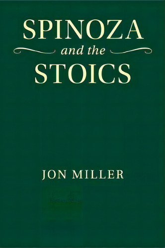 Spinoza And The Stoics, De Jon Miller. Editorial Cambridge University Press, Tapa Blanda En Inglés