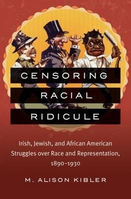 Libro Censoring Racial Ridicule : Irish, Jewish, And Afri...