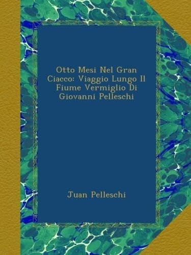 Libro: Otto Mesi Nel Gran Ciacco: Viaggio Lungo Il Fiume Ver