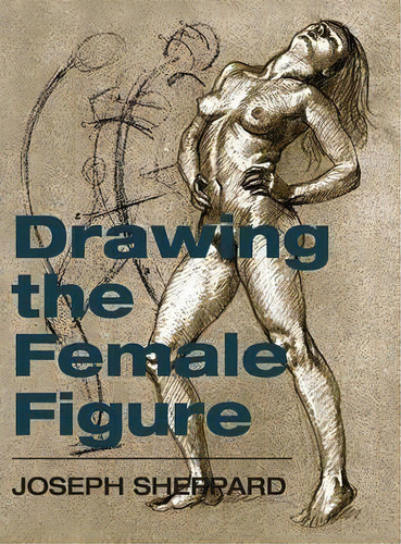 Drawing The Female Figure, De Joseph Sheppard. Editorial Echo Point Books Media, Tapa Dura En Inglés