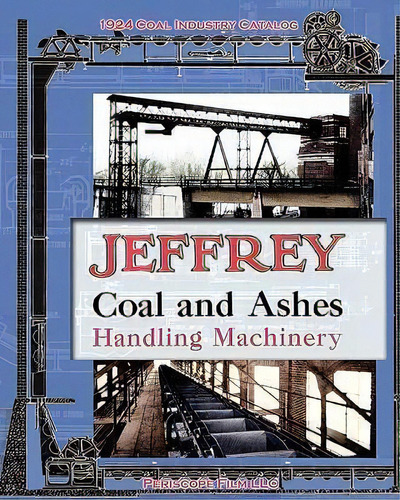 Jeffrey Coal And Ashes Handling Machinery Catalog, De Jeffrey Manufacturing Co. Editorial Periscope Film Llc, Tapa Blanda En Inglés
