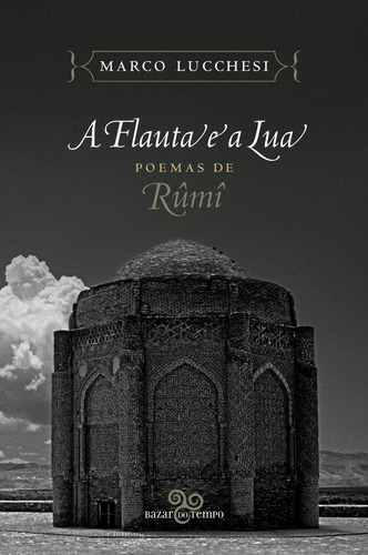 A flauta e a lua: Poemas de Rûmî, de Rûmî, Jalâl ad-Din. Editora Bazar do Tempo Produções e Empreendimentos Culturais Ltda., capa mole em português, 2016