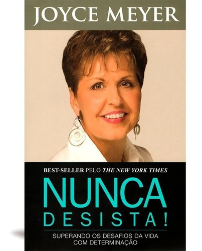 Livro: Nunca Desista | Joyce Meyer, de Joyce Meyer. Série Conversa Franca Editora Bello Publicações, capa mole, edição 1 em português, 2010