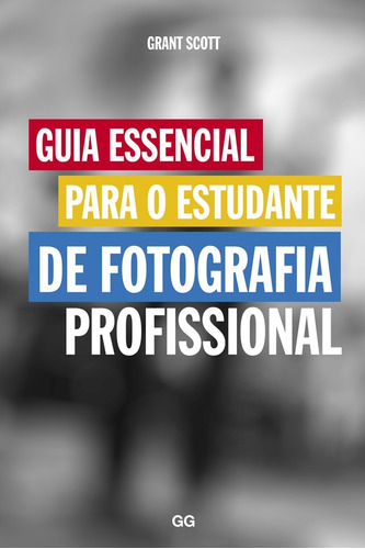 Guia essencial para o estudante de fotografia profissional, de Scott, Grant. EO Editora LTDA, capa mole em português, 2017