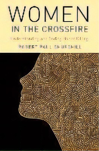 Women In The Crossfire : Understanding And Ending Honor Killing, De Robert Paul Churchill. Editorial Oxford University Press Inc, Tapa Dura En Inglés