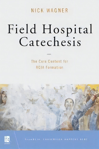 Field Hospital Catechesis, De Nick Wagner. Editorial Liturgical Press, Tapa Blanda En Inglés