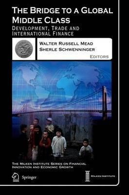 The Bridge To A Global Middle Class - Walter Russell Mead