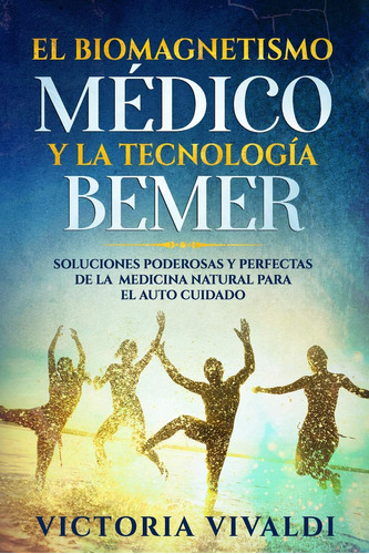 El Biomagnetismo Médico Y La Tecnología Bemer: Solucio 71rzl