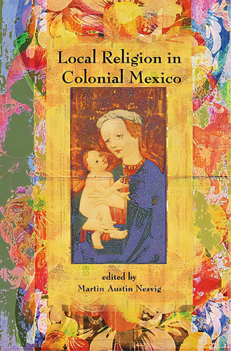 Local Religion In Colonial Mexico, De Nesvig, Martin Austin. Editorial Univ Of New Mexico Pr, Tapa Blanda En Inglés