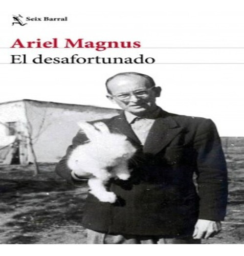 Libro El Desafortunado - Ariel Magnus, De Magnus, Ariel. Editorial Seix Barral, Tapa Dura En Español, 2020