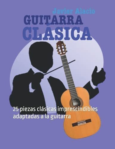 Libro: Guitarra Clásica: 25 Piezas Clásicas Imprescindibles