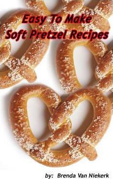 Libro Easy To Make Soft Pretzel Recipes - Brenda Van Niek...