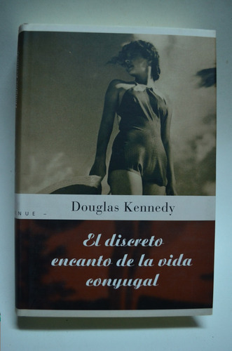 El Discreto Encanto De La Vida Conyugal. Douglas Kennedy. /s