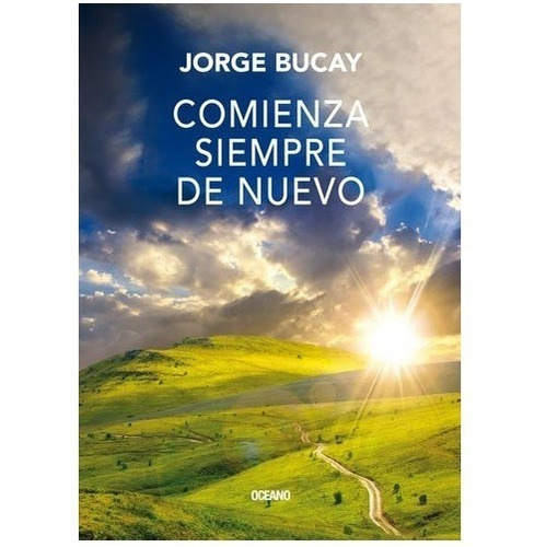 Comienza Siempre De Nuevo. Jorge Bucay. Oceano