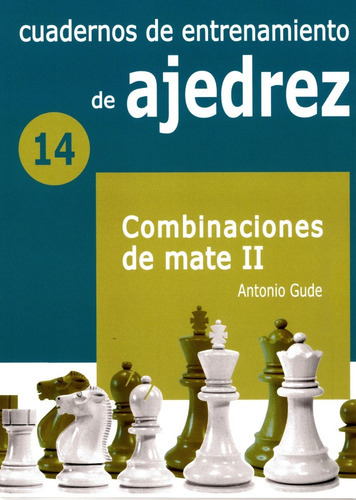 Cuadernos De Entrenamiento De Ajedrez - Combinaciones De Mate Ii, De Antonio Gude., Vol. 1. Editorial La Casa Del Ajedrez, Tapa Blanda En Español, 2023