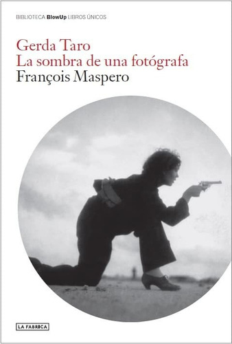 Gerda Taro.: La Sombra De Una Fotógrafa (blow Up)