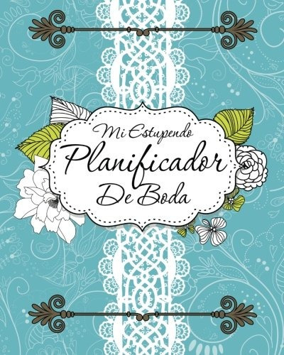 Mi Estupendo Planificador De Boda (spanish Edition)