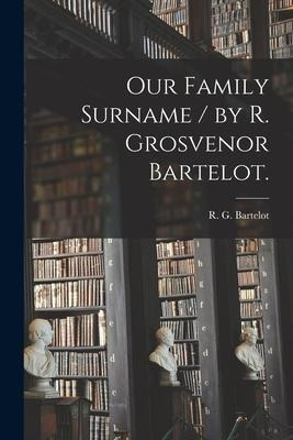 Libro Our Family Surname / By R. Grosvenor Bartelot. - R ...