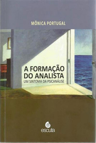 A Formação Do Analista: Um Sintoma Da Psicanálise, De Portugal, Mônica. Editora Escuta, Capa Mole, Edição 1ª Edição - 2019 Em Português