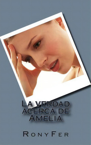 La Verdad Acerca De Amelia, De Ronyfer. Editorial Createspace Independent Publishing Platform, Tapa Blanda En Español