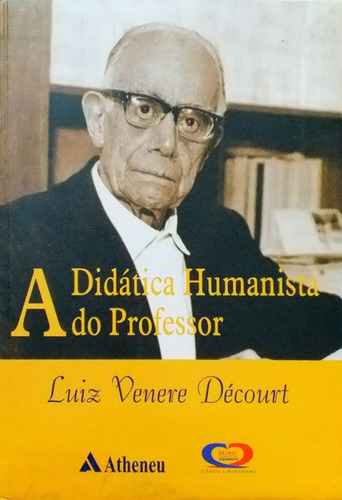 A didática humanista do Professor Decourt, de Decourt, Luiz Venere. Editora Atheneu Ltda, capa mole em português, 2005