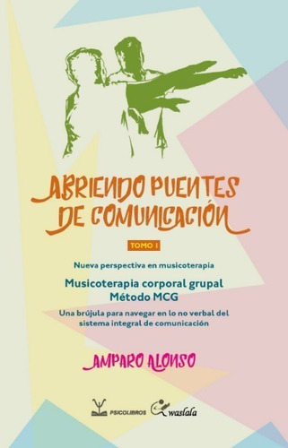 Abriendo Puentes De Comunicación Tomo I. Musicoterapia, De Alonso Amparo. Editorial Psicolibros -  Waslala. En Español