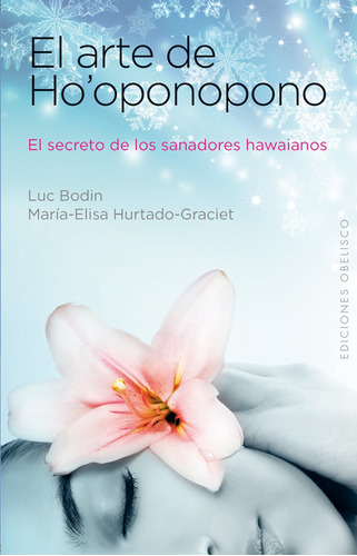 El arte de Ho'oponopono: El secreto de los sanadores hawaianos, de BODIN, LUC. Editorial Ediciones Obelisco, tapa blanda en español, 2013